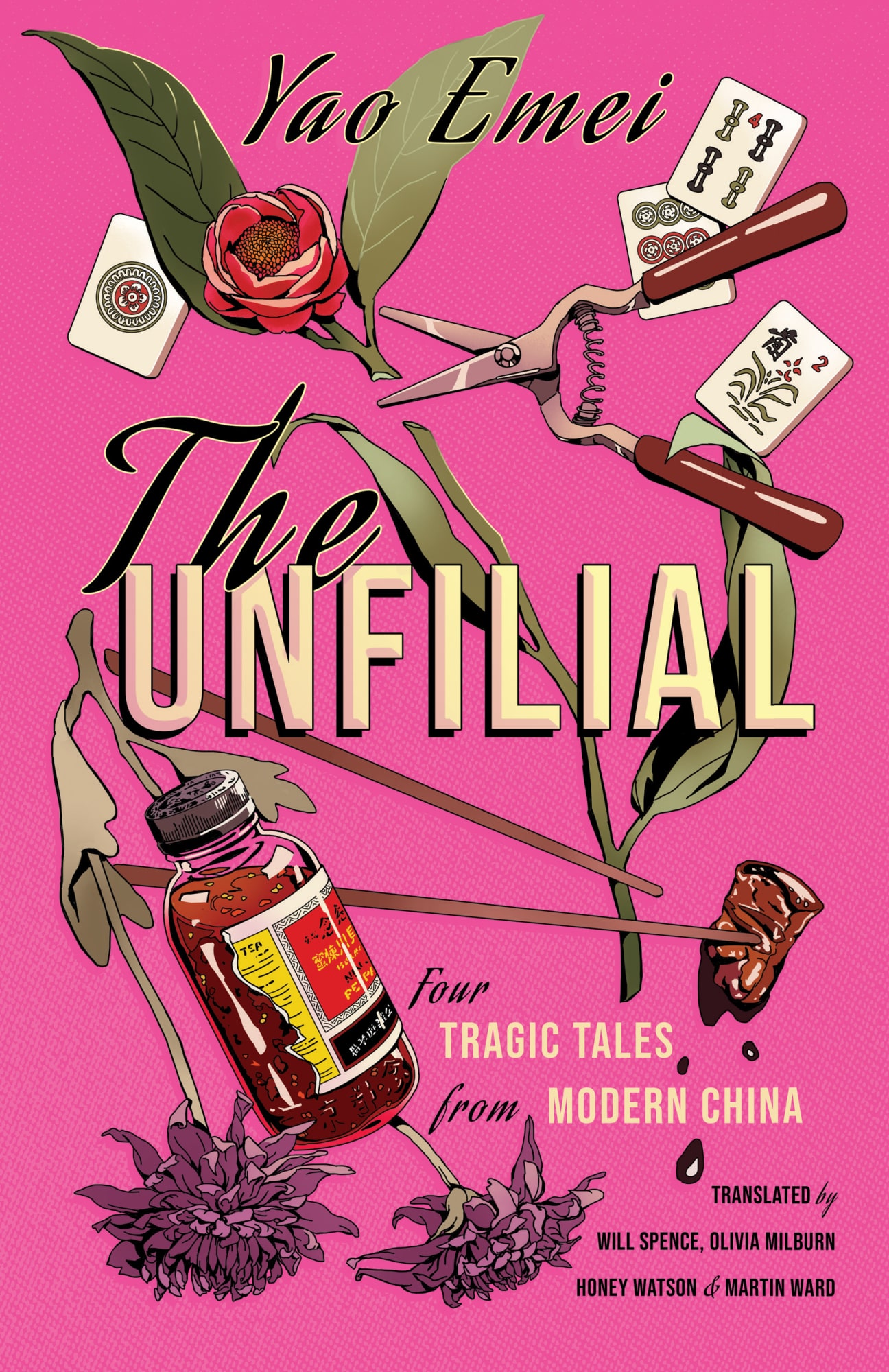 Book cover design for The Unfilial by Yao Emei, translated by Will Spence, Olivia Milburn, Honey Watson and Martin Ward. Items are arranged around the text, on a bright pink background: mahjong tiles, garden snips, two flowers curling across the image, chopsticks holding a piece of pork dripping in sauce, and a chilli sauce bottle.