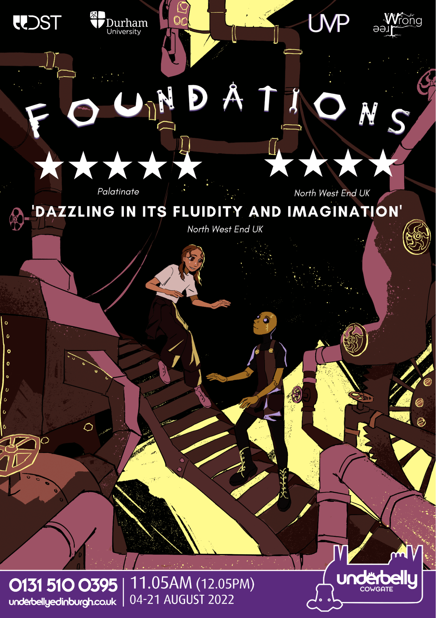 Poster for Foundations using the same imagery as the marketing art above. Several logos along the top: Durham Student Theatre, Durham University, UVP, Wrong Tree. Review quotes: ***** - Palatinate, **** - North West End UK, 'Dazzling in its fluidity and imagination' - North West End UK. Performance dates and times are written on a venue banner for Underbelly Cowgate.